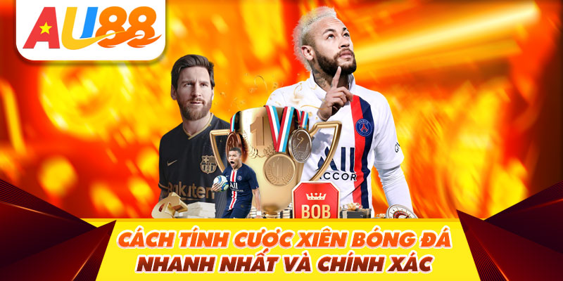 Cách tính cược xiên bóng đá chi tiết 